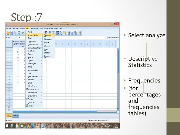 Step : 7 • Select analyze • Descriptive Statistics • Frequencies • (for percentages