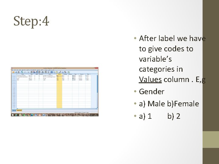 Step: 4 • After label we have to give codes to variable’s categories in