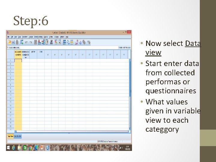 Step: 6 • Now select Data view • Start enter data from collected performas