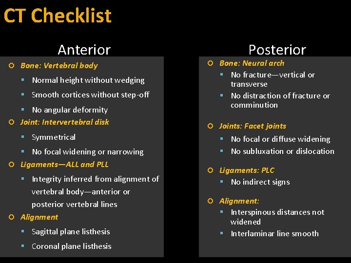 CT Checklist Anterior Bone: Vertebral body Posterior Bone: Neural arch No fracture—vertical or transverse