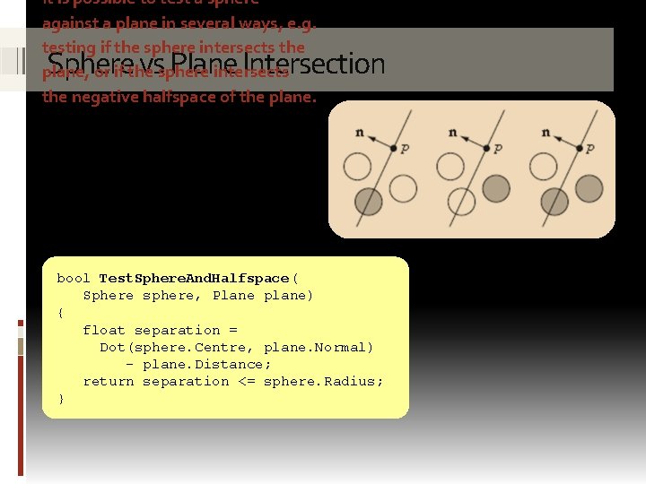 It is possible to test a sphere against a plane in several ways, e. It is possible to test a sphere against a plane in several ways, e.