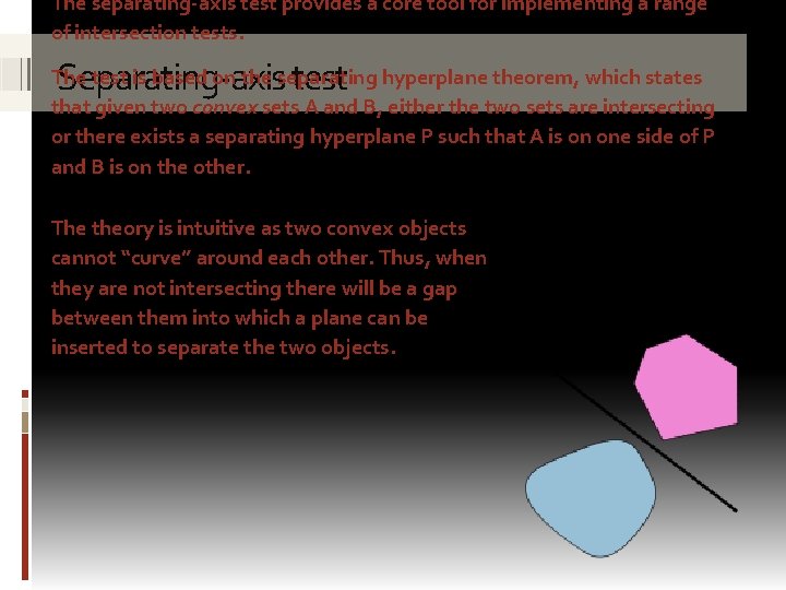 The separating-axis test provides a core tool for implementing a range of intersection tests. The separating-axis test provides a core tool for implementing a range of intersection tests.