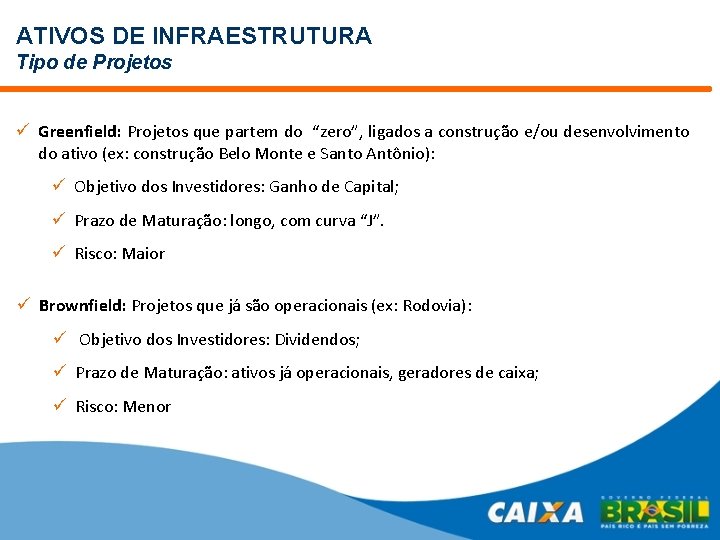 ATIVOS DE INFRAESTRUTURA Tipo de Projetos ü Greenfield: Projetos que partem do “zero”, ligados