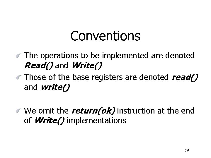 Conventions The operations to be implemented are denoted Read() and Write() Those of the