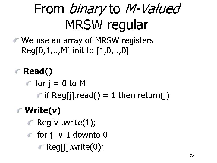 From binary to M-Valued MRSW regular We use an array of MRSW registers Reg