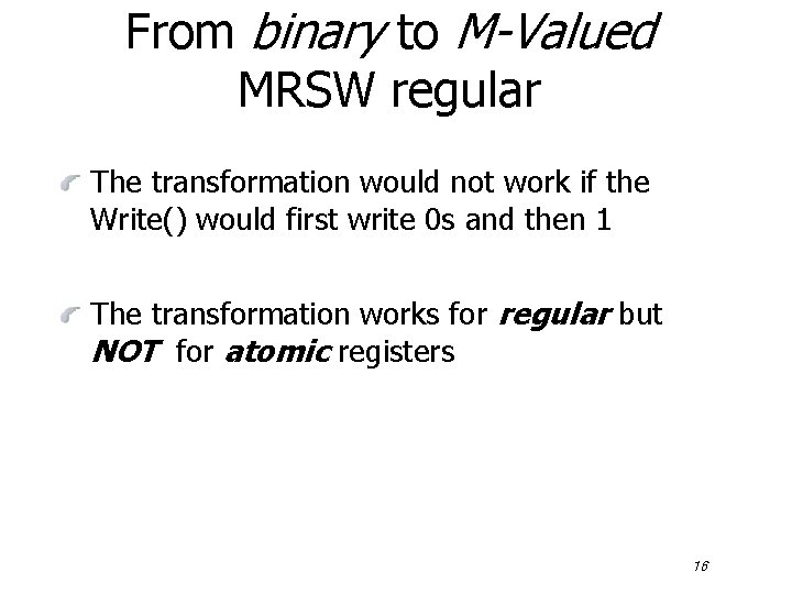 From binary to M-Valued MRSW regular The transformation would not work if the Write()