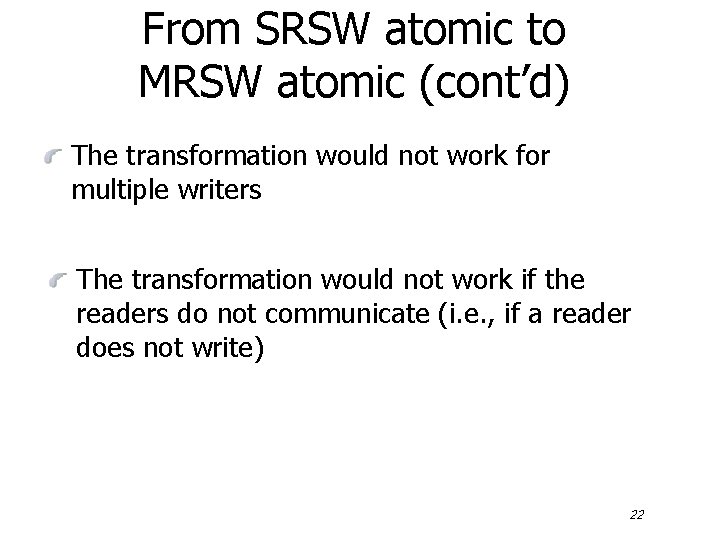 From SRSW atomic to MRSW atomic (cont’d) The transformation would not work for multiple