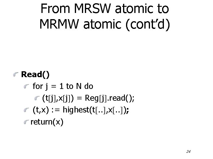 From MRSW atomic to MRMW atomic (cont’d) Read() for j = 1 to N