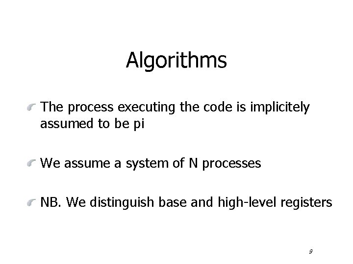 Algorithms The process executing the code is implicitely assumed to be pi We assume