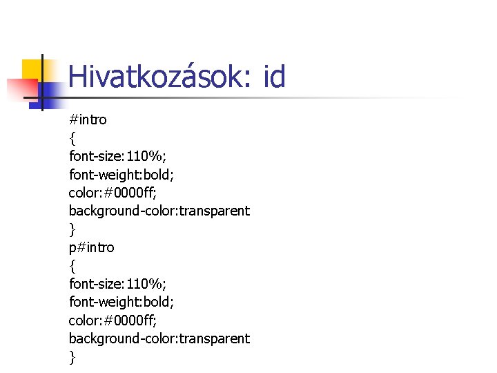 Hivatkozások: id #intro { font-size: 110%; font-weight: bold; color: #0000 ff; background-color: transparent } Hivatkozások: id #intro { font-size: 110%; font-weight: bold; color: #0000 ff; background-color: transparent }