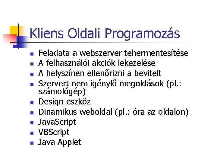 Kliens Oldali Programozás n n n n n Feladata a webszerver tehermentesítése A felhasználói Kliens Oldali Programozás n n n n n Feladata a webszerver tehermentesítése A felhasználói