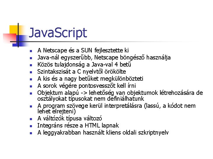 Java. Script n n n A Netscape és a SUN fejlesztette ki Java-nál egyszerűbb, Java. Script n n n A Netscape és a SUN fejlesztette ki Java-nál egyszerűbb,