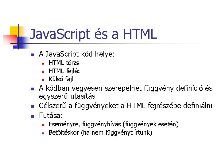 Java. Script és a HTML n A Java. Script kód helye: n n n Java. Script és a HTML n A Java. Script kód helye: n n n