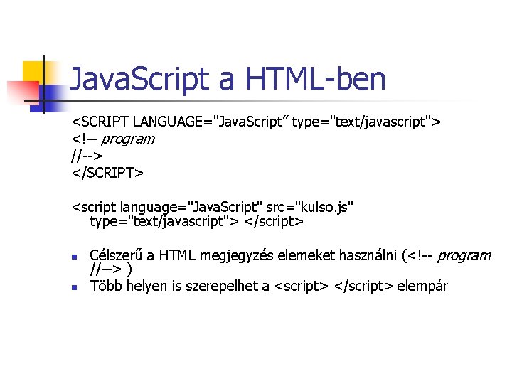 Java. Script a HTML-ben <SCRIPT LANGUAGE="Java. Script” type="text/javascript"> <!-- program //--> </SCRIPT> <script language="Java. Java. Script a HTML-ben <SCRIPT LANGUAGE="Java. Script” type="text/javascript"> <!-- program //--> </SCRIPT> <script language="Java.
