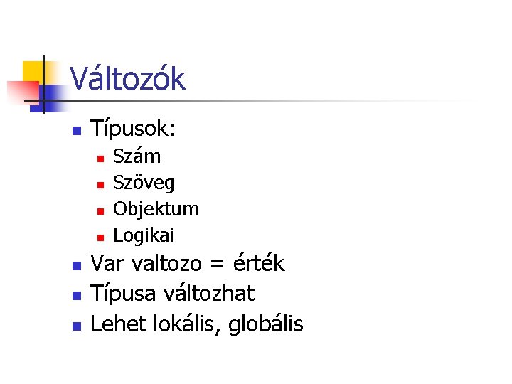 Változók n Típusok: n n n n Szám Szöveg Objektum Logikai Var valtozo = Változók n Típusok: n n n n Szám Szöveg Objektum Logikai Var valtozo =