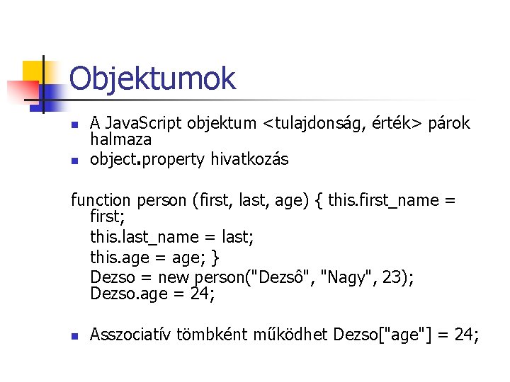 Objektumok n n A Java. Script objektum <tulajdonság, érték> párok halmaza object. property hivatkozás Objektumok n n A Java. Script objektum <tulajdonság, érték> párok halmaza object. property hivatkozás