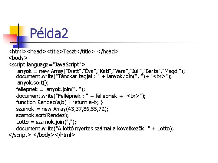 Példa 2 <html><head><title>Teszt</title> </head> <body> <script language="Java. Script"> lanyok = new Array("Ivett", "Éva", "Kati", Példa 2 <html><head><title>Teszt</title> </head> <body> <script language="Java. Script"> lanyok = new Array("Ivett", "Éva", "Kati",