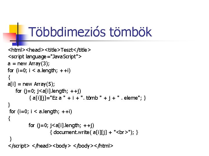Többdimeziós tömbök <html><head><title>Teszt</title> <script language="Java. Script"> a = new Array(3); for (i=0; i < Többdimeziós tömbök <html><head><title>Teszt</title> <script language="Java. Script"> a = new Array(3); for (i=0; i <