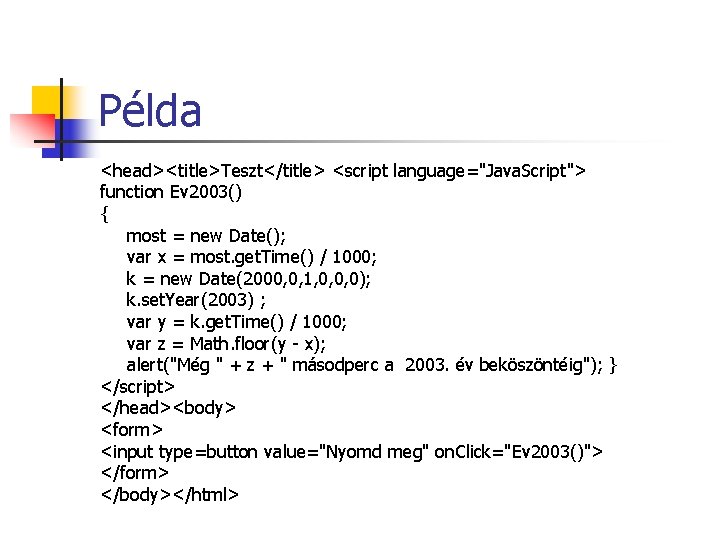 Példa <head><title>Teszt</title> <script language="Java. Script"> function Ev 2003() { most = new Date(); var Példa <head><title>Teszt</title> <script language="Java. Script"> function Ev 2003() { most = new Date(); var
