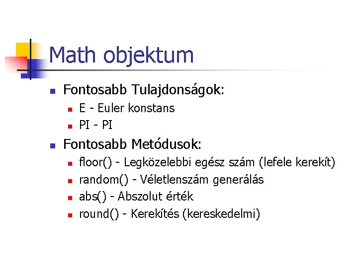 Math objektum n Fontosabb Tulajdonságok: n n n E - Euler konstans PI - Math objektum n Fontosabb Tulajdonságok: n n n E - Euler konstans PI -