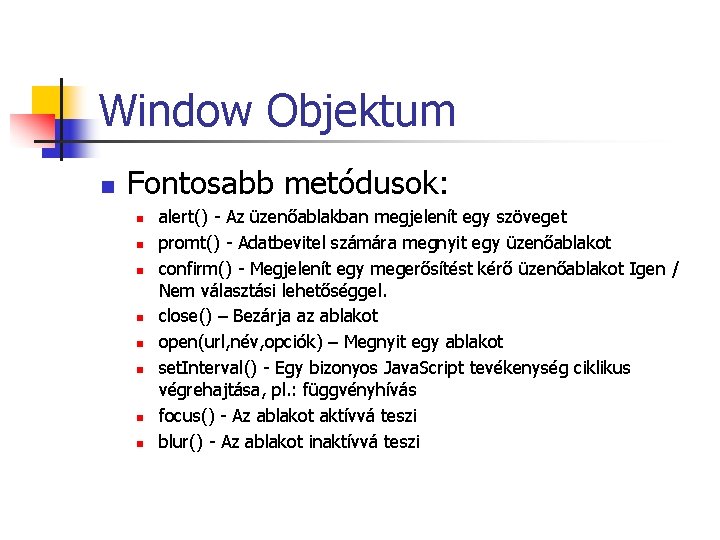 Window Objektum n Fontosabb metódusok: n n n n alert() - Az üzenőablakban megjelenít Window Objektum n Fontosabb metódusok: n n n n alert() - Az üzenőablakban megjelenít