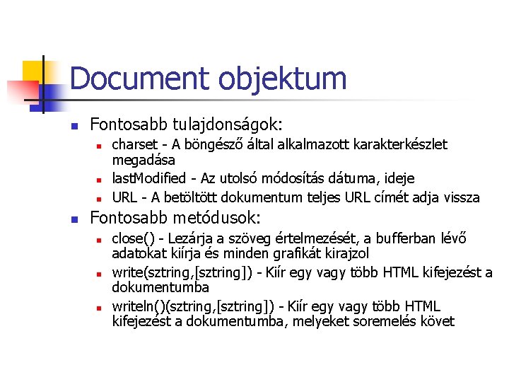 Document objektum n Fontosabb tulajdonságok: n n charset - A böngésző által alkalmazott karakterkészlet Document objektum n Fontosabb tulajdonságok: n n charset - A böngésző által alkalmazott karakterkészlet