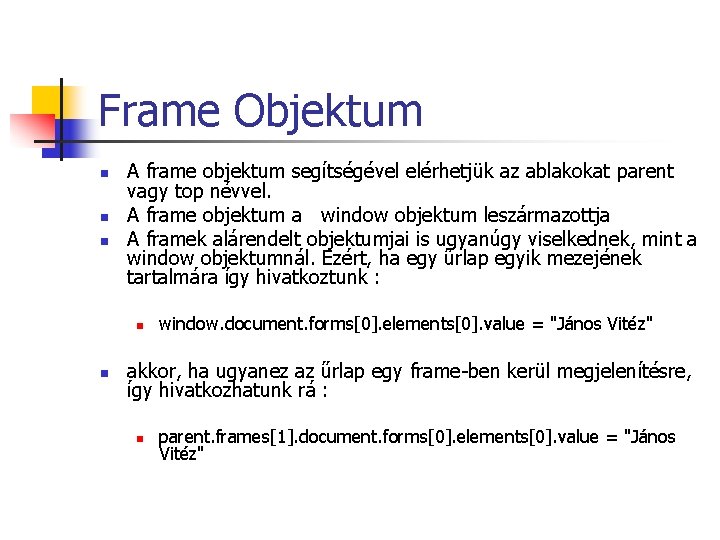Frame Objektum n n n A frame objektum segítségével elérhetjük az ablakokat parent vagy Frame Objektum n n n A frame objektum segítségével elérhetjük az ablakokat parent vagy