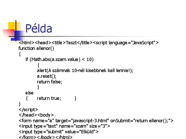 Példa <html><head><title>Teszt</title><script language="Java. Script"> function ellenor() { if (Math. abs(a. szam. value) < 10) Példa <html><head><title>Teszt</title><script language="Java. Script"> function ellenor() { if (Math. abs(a. szam. value) < 10)