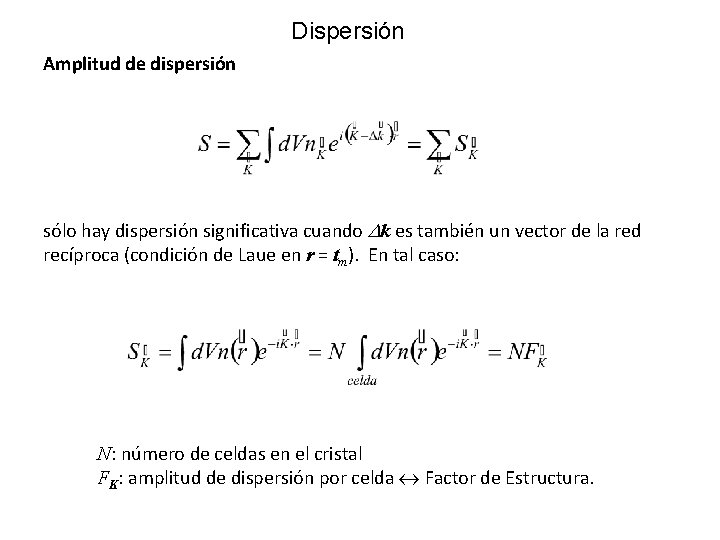 Dispersión Amplitud de dispersión sólo hay dispersión significativa cuando k es también un vector
