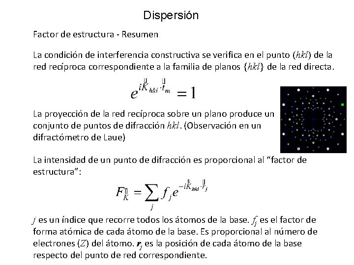 Dispersión Factor de estructura - Resumen La condición de interferencia constructiva se verifica en