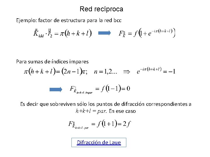 Red recíproca Ejemplo: factor de estructura para la red bcc Para sumas de índices