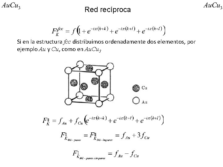 Red recíproca Si en la estructura fcc distribuimos ordenadamente dos elementos, por ejemplo Au