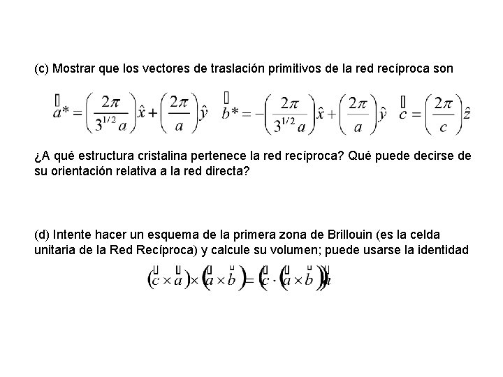 (c) Mostrar que los vectores de traslación primitivos de la red recíproca son ¿A