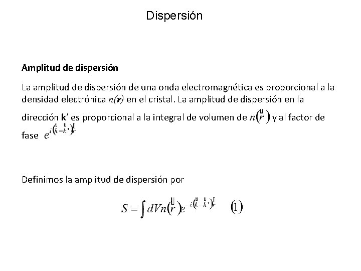 Dispersión Amplitud de dispersión La amplitud de dispersión de una onda electromagnética es proporcional