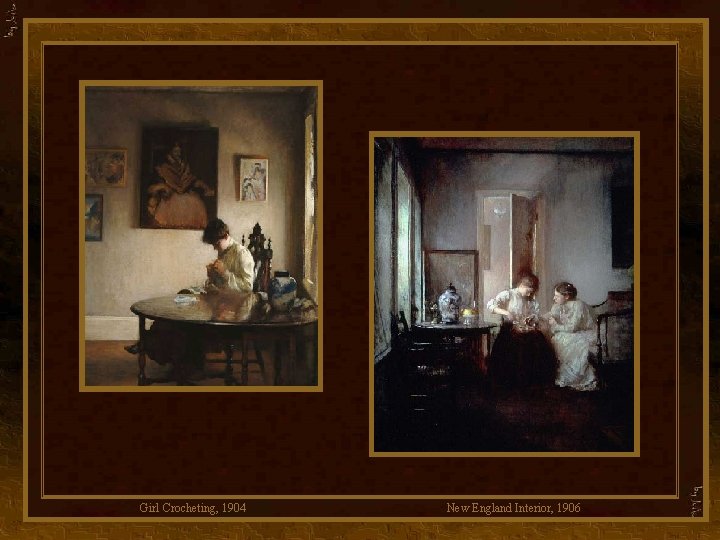 Girl Crocheting, 1904 New England Interior, 1906 