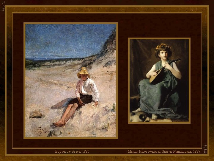 Boy on the Beach, 1885 Marion Hiller Fenno at Nine as Mandolinata, 1887 