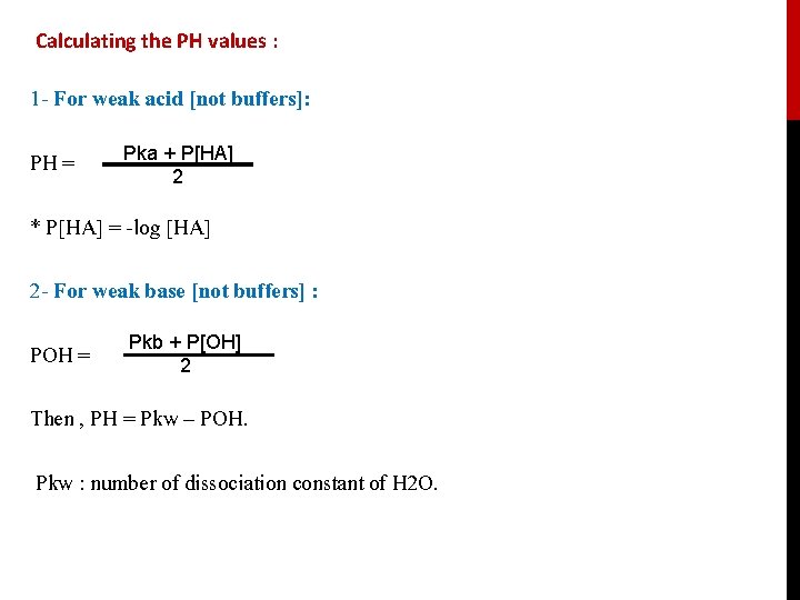 Calculating the PH values : 1 - For weak acid [not buffers]: PH =