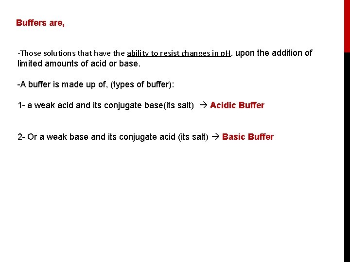 Buffers are, -Those solutions that have the ability to resist changes in p. H.