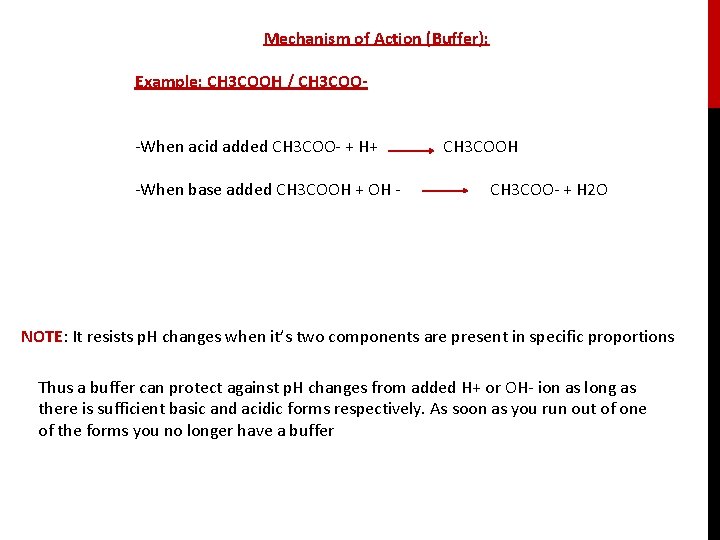 Mechanism of Action (Buffer): Example: CH 3 COOH / CH 3 COO- -When acid