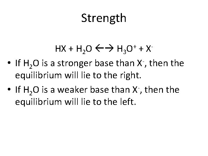 Strength HX + H 2 O H 3 O+ + X • If H