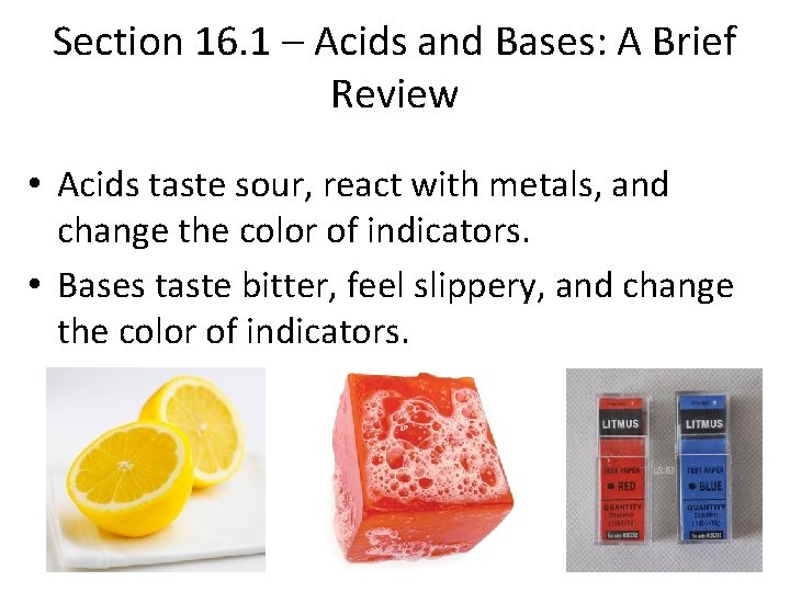 Section 16. 1 – Acids and Bases: A Brief Review • Acids taste sour,