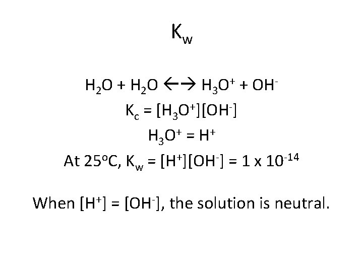 Kw H 2 O + H 2 O H 3 O+ + OHKc =