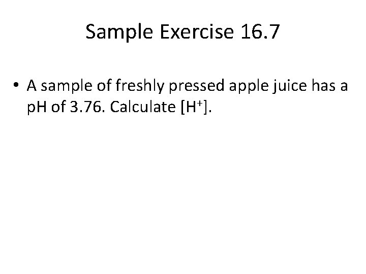Sample Exercise 16. 7 • A sample of freshly pressed apple juice has a
