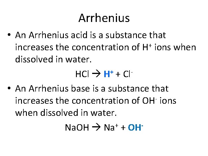 Arrhenius • An Arrhenius acid is a substance that increases the concentration of H+