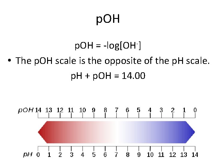 p. OH = -log[OH-] • The p. OH scale is the opposite of the