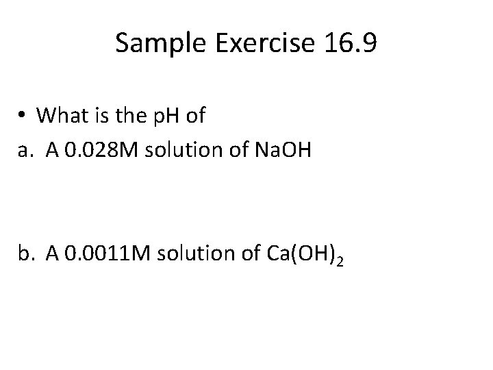 Sample Exercise 16. 9 • What is the p. H of a. A 0.