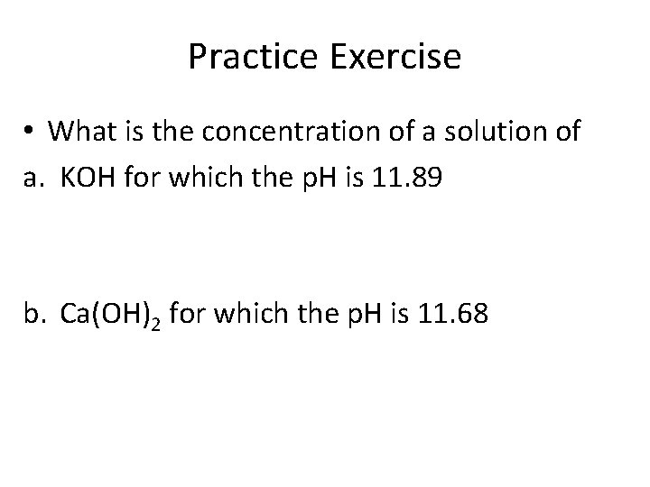 Practice Exercise • What is the concentration of a solution of a. KOH for
