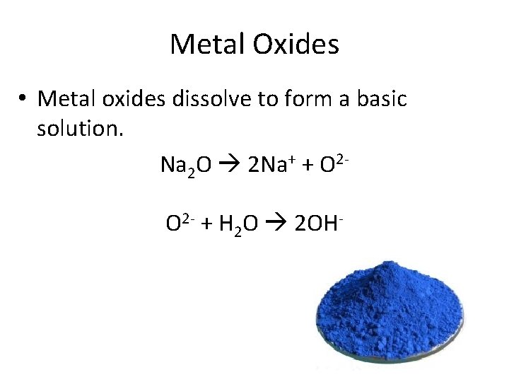 Metal Oxides • Metal oxides dissolve to form a basic solution. Na 2 O