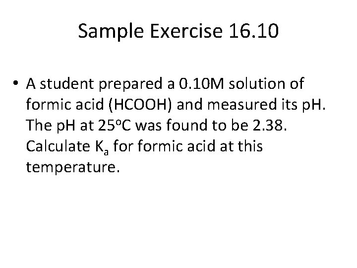 Sample Exercise 16. 10 • A student prepared a 0. 10 M solution of