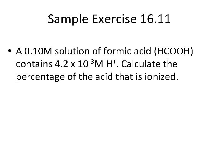 Sample Exercise 16. 11 • A 0. 10 M solution of formic acid (HCOOH)